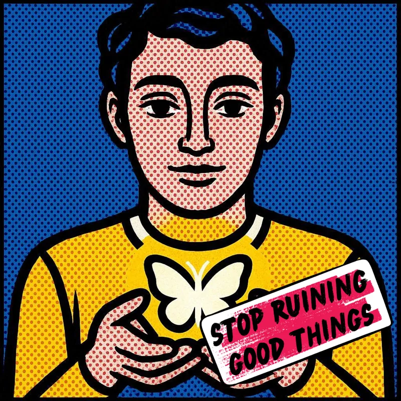 Stop Ruining Good Things